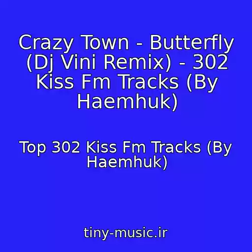 کاور آهنگ Crazy Town - Butterfly (Dj Vini Remix) - 302 Kiss Fm Tracks (By Haemhuk) از Top 302 Kiss Fm Tracks (By Haemhuk)