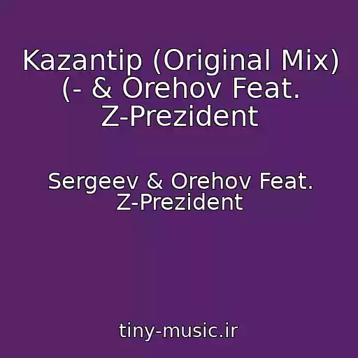 کاور آهنگ Kazantip (Original Mix) (- & Orehov Feat. Z-Prezident از Sergeev & Orehov Feat. Z-Prezident
