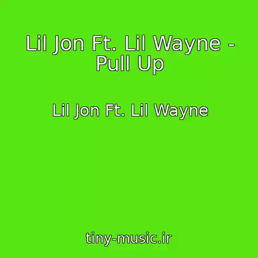 کاور آهنگ Lil Jon Ft. Lil Wayne - Pull Up از Lil Jon Ft. Lil Wayne