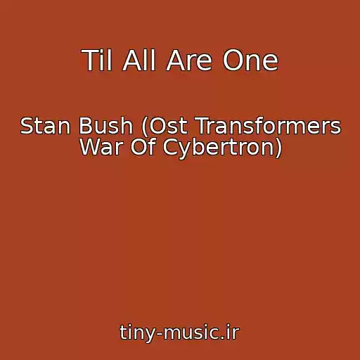 کاور آهنگ Til All Are One از Stan Bush (Ost Transformers War Of Cybertron)