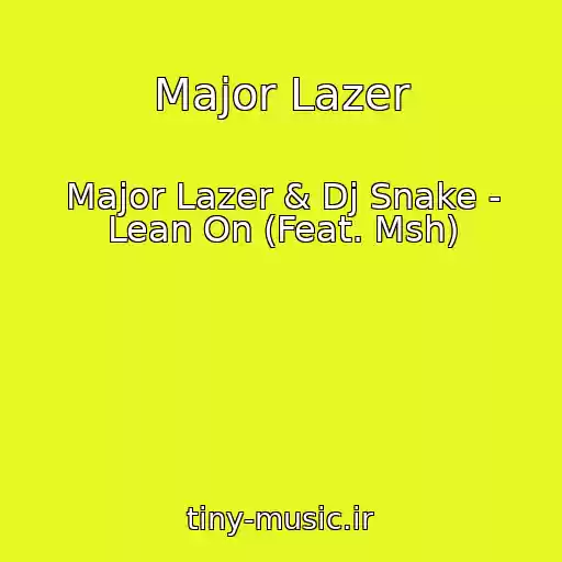 کاور آهنگ Major Lazer از Major Lazer & Dj Snake - Lean On (Feat. Msh)