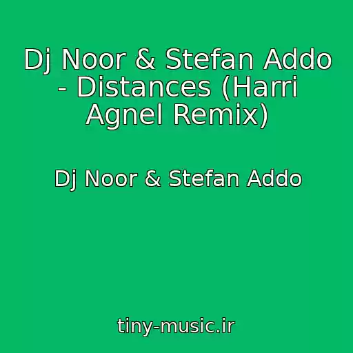 کاور آهنگ Dj Noor & Stefan Addo - Distances (Harri Agnel Remix) از Dj Noor & Stefan Addo