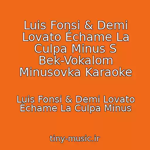 کاور آهنگ Luis Fonsi & Demi Lovato Échame La Culpa Minus S Bek-Vokalom Minusovka Karaoke از Luis Fonsi & Demi Lovato Échame La Culpa Minus