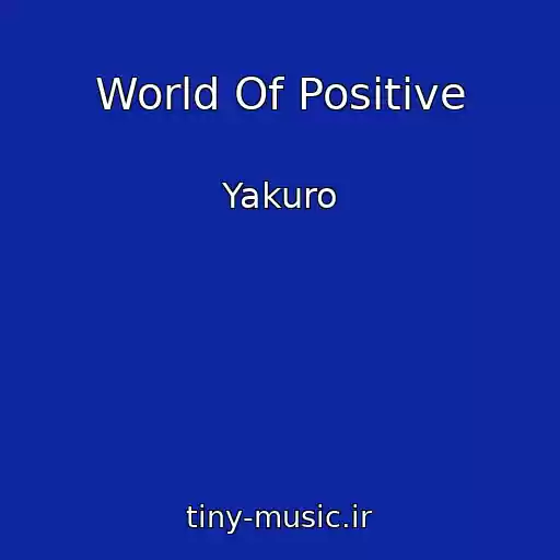 کاور آهنگ World Of Positive از Yakuro