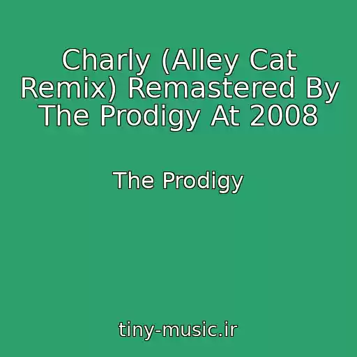 کاور آهنگ Charly (Alley Cat Remix) Remastered By The Prodigy At 2008 از The Prodigy