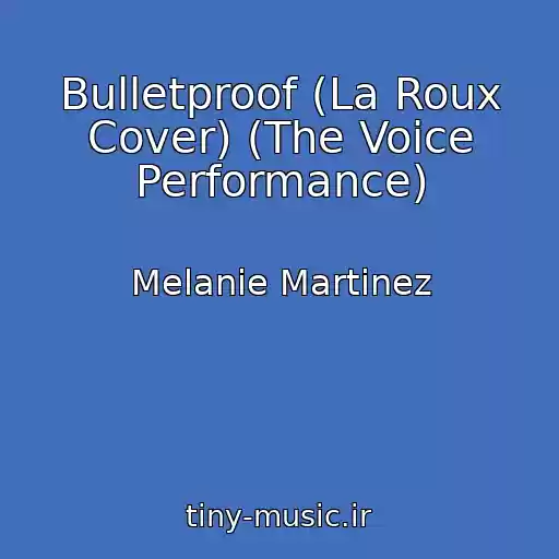 کاور آهنگ Bulletproof (La Roux Cover) (The Voice Performance) از Melanie Martinez