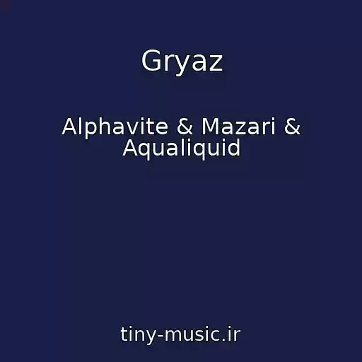 کاور آهنگ Gryaz از Alphavite & Mazari & Aqualiquid