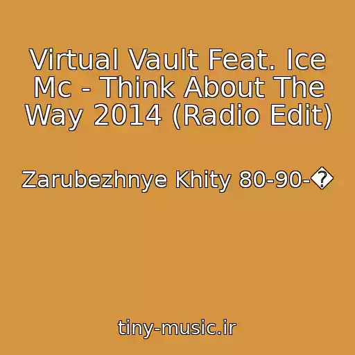 کاور آهنگ Virtual Vault Feat. Ice Mc - Think About The Way 2014 (Radio Edit) از Zarubezhnye Khity 80-90-�