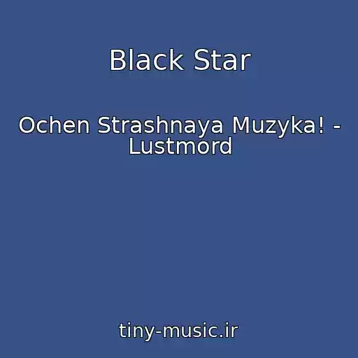 کاور آهنگ Black Star از Ochen Strashnaya Muzyka! - Lustmord
