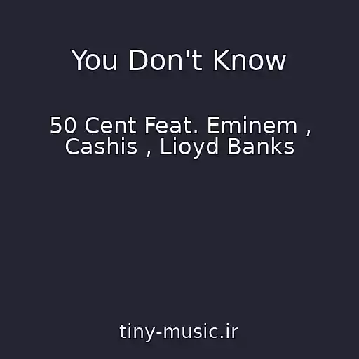 کاور آهنگ You Don't Know از 50 Cent Feat. Eminem , Cashis , Lioyd Banks