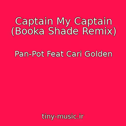 کاور آهنگ Captain My Captain (Booka Shade Remix) از Pan-Pot Feat Cari Golden