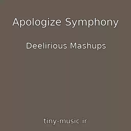 کاور آهنگ Apologize Symphony از Deelirious Mashups