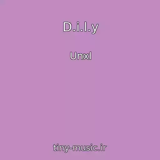 کاور آهنگ D.i.l.y از Unxl