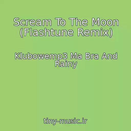کاور آهنگ Scream To The Moon (Flashtune Remix) از Klubowemp3 Ma Bra And Rainy