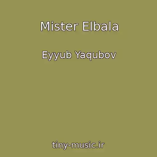کاور آهنگ Mister Elbala از Eyyub Yaqubov