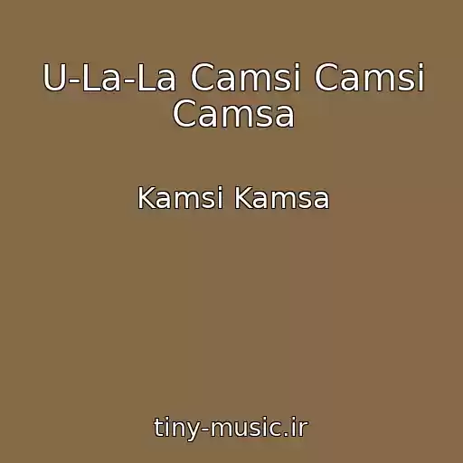 کاور آهنگ U-La-La Camsi Camsi Camsa از Kamsi Kamsa