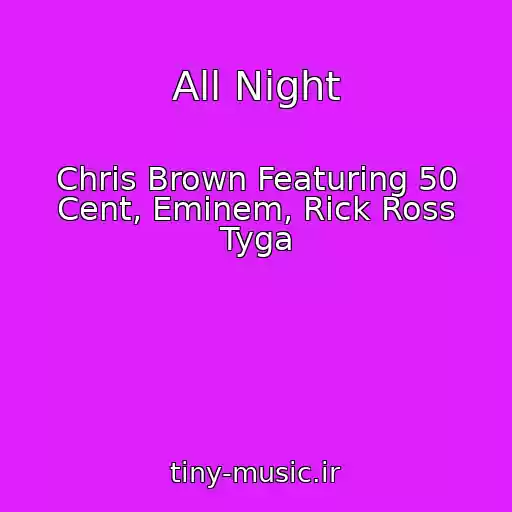 کاور آهنگ All Night از Chris Brown Featuring 50 Cent, Eminem, Rick Ross Tyga