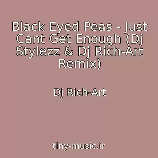کاور آهنگ Black Eyed Peas - Just Cant Get Enough (Dj Stylezz & Dj Rich-Art Remix) از Dj Rich-Art