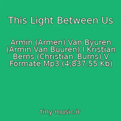 کاور آهنگ This Light Between Us از Armin (Armen) Van Byuren (Armin Van Buuren) I Kristian Berns (Christian_Burns) V Formate Mp3 (4,837.55 Kb)