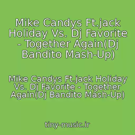کاور آهنگ Mike Candys Ft.jack Holiday Vs. Dj Favorite - Together Again(Dj Bandito Mash-Up) از Mike Candys Ft.jack Holiday Vs. Dj Favorite - Together Again(Dj Bandito Mash-Up)