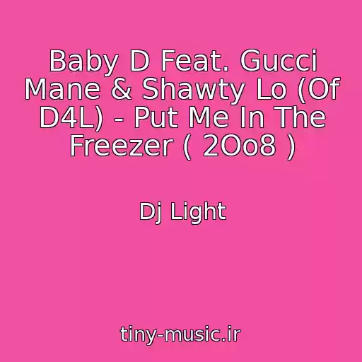 کاور آهنگ Baby D Feat. Gucci Mane & Shawty Lo (Of D4L) - Put Me In The Freezer ( 2Oo8 ) از Dj Light