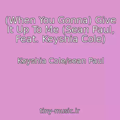 کاور آهنگ (When You Gonna) Give It Up To Me (Sean Paul, Feat. Keyshia Cole) از Keyshia Cole/sean Paul
