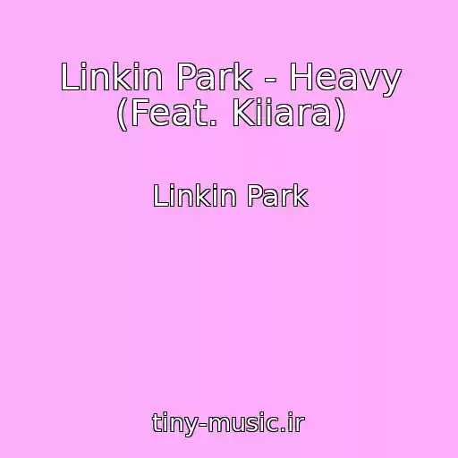 کاور آهنگ Linkin Park - Heavy (Feat. Kiiara) از Linkin Park