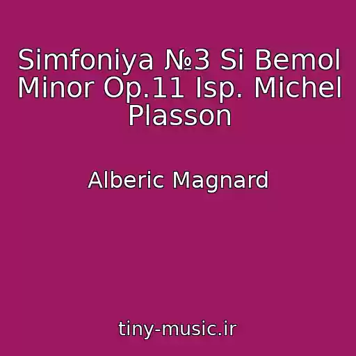 کاور آهنگ Simfoniya №3 Si Bemol Minor Op.11 Isp. Michel Plasson از Alberic Magnard