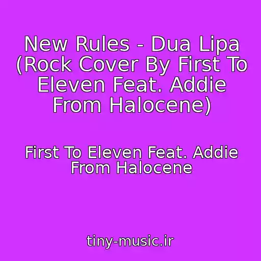 کاور آهنگ New Rules - Dua Lipa (Rock Cover By First To Eleven Feat. Addie From Halocene) از First To Eleven Feat. Addie From Halocene