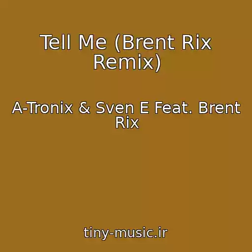 کاور آهنگ Tell Me (Brent Rix Remix) از A-Tronix & Sven E Feat. Brent Rix