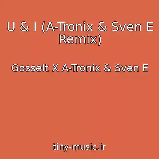کاور آهنگ U & I (A-Tronix & Sven E Remix) از Gosselt X A-Tronix & Sven E