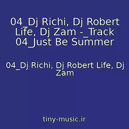کاور آهنگ 04_Dj Richi, Dj Robert Life, Dj Zam -_Track 04_Just Be Summer از 04_Dj Richi, Dj Robert Life, Dj Zam