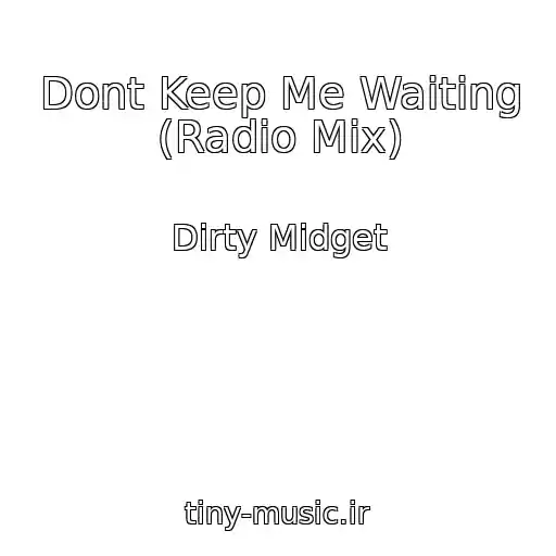 کاور آهنگ Dont Keep Me Waiting (Radio Mix) از Dirty Midget