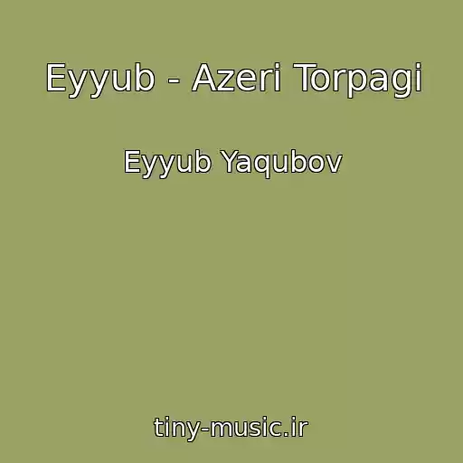کاور آهنگ Eyyub - Azeri Torpagi از Eyyub Yaqubov