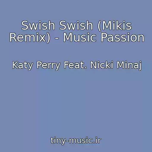 کاور آهنگ Swish Swish (Mikis Remix) - Music Passion از Katy Perry Feat. Nicki Minaj