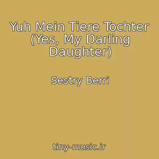 کاور آهنگ Yuh Mein Tiere Tochter (Yes, My Darling Daughter) از Sestry Berri