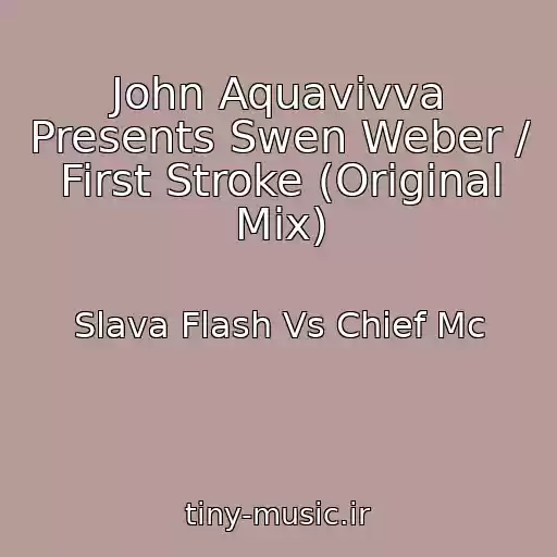 کاور آهنگ John Aquavivva Presents Swen Weber / First Stroke (Original Mix) از Slava Flash Vs Chief Mc