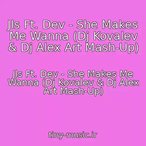کاور آهنگ Jls Ft. Dev - She Makes Me Wanna (Dj Kovalev & Dj Alex Art Mash-Up) از Jls Ft. Dev - She Makes Me Wanna (Dj Kovalev & Dj Alex Art Mash-Up)