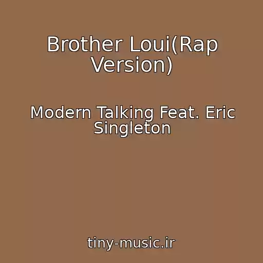 کاور آهنگ Brother Loui(Rap Version) از Modern Talking Feat. Eric Singleton
