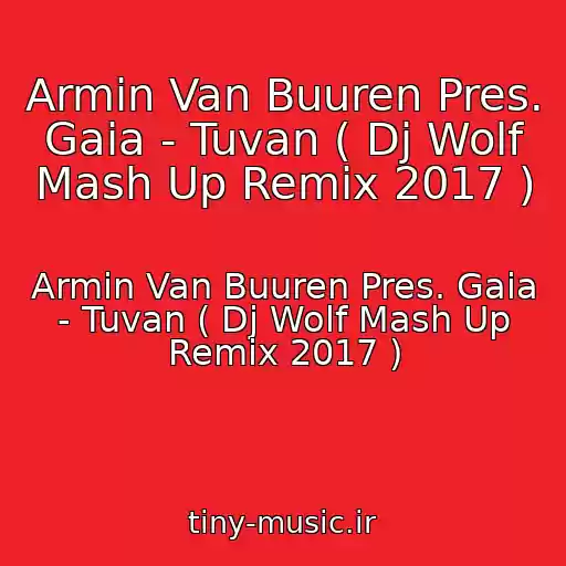 کاور آهنگ Armin Van Buuren Pres. Gaia - Tuvan ( Dj Wolf Mash Up Remix 2017 ) از Armin Van Buuren Pres. Gaia - Tuvan ( Dj Wolf Mash Up Remix 2017 )