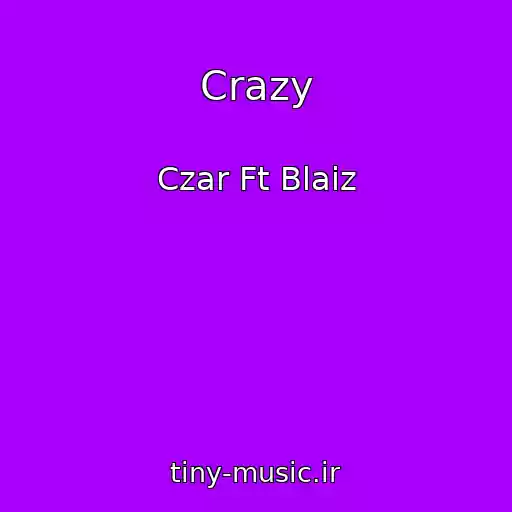 کاور آهنگ Crazy از Czar Ft Blaiz