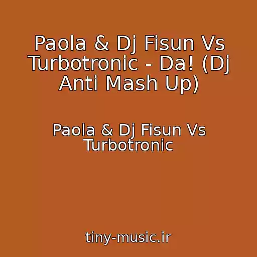 کاور آهنگ Paola & Dj Fisun Vs Turbotronic - Da! (Dj Anti Mash Up) از Paola & Dj Fisun Vs Turbotronic