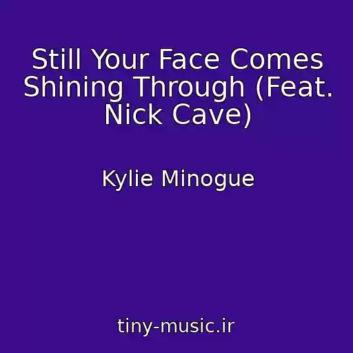 کاور آهنگ Still Your Face Comes Shining Through (Feat. Nick Cave) از Kylie Minogue