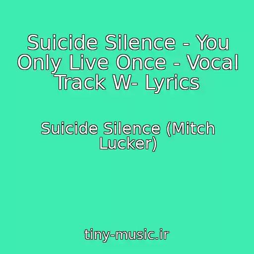 کاور آهنگ Suicide Silence - You Only Live Once - Vocal Track W- Lyrics از Suicide Silence (Mitch Lucker)