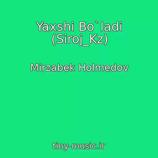 کاور آهنگ Yaxshi Bo`ladi (Siroj_Kz) از Mirzabek Holmedov