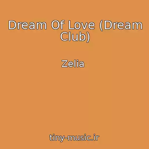 کاور آهنگ Dream Of Love (Dream Club) از Zelia ‎