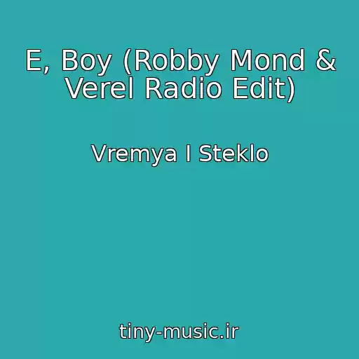 کاور آهنگ E, Boy (Robby Mond & Verel Radio Edit) از Vremya I Steklo