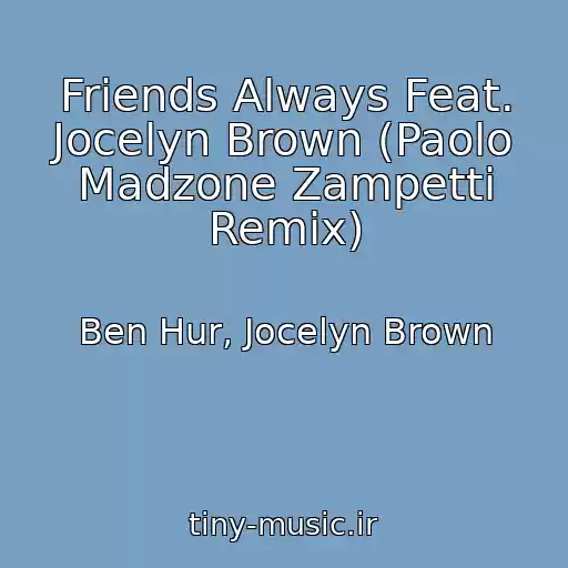 کاور آهنگ Friends Always Feat. Jocelyn Brown (Paolo Madzone Zampetti Remix) از Ben Hur, Jocelyn Brown