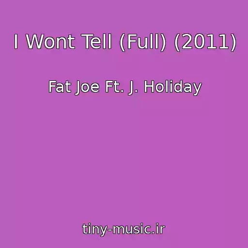 کاور آهنگ I Wont Tell (Full) (2011) از Fat Joe Ft. J. Holiday