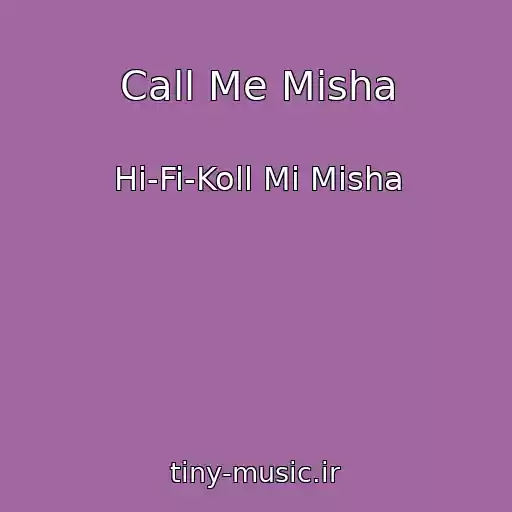 کاور آهنگ Call Me Misha از Hi-Fi-Koll Mi Misha